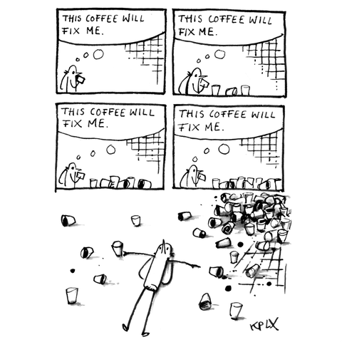 Panel 1: A fly holds a coffee cup, thought bubble reading "This coffee will fix me." Panels 2 and 3: The fly keeps drinking, more cups appear beside it, the thought stays the same. Panel 4: Even more cups, same thought. Final panel (no text): The fly lies on its back with legs spread and a contented expression, surrounded by countless scattered and piled-up empty coffee cups.